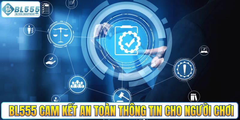 BL555 cam kết an toàn thông tin cho người chơi