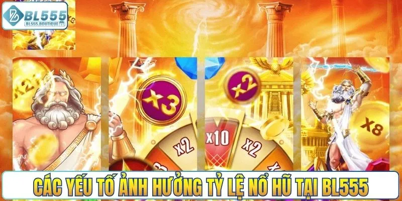 Các yếu tố ảnh hưởng tỷ lệ nổ hũ tại nhà cái BL555 