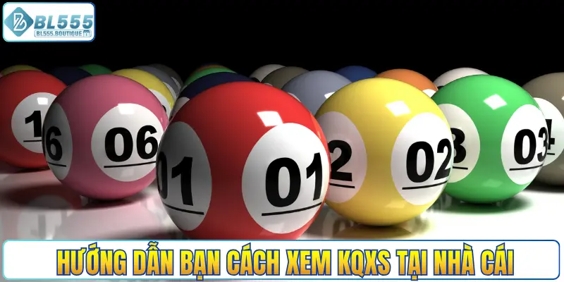 Hướng dẫn bạn cách xem KQXS tại nhà cái