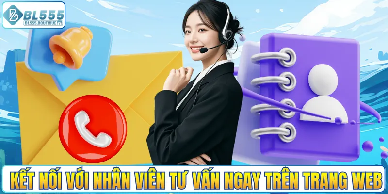 Kết nối với nhân viên tư vấn ngay trên trang web