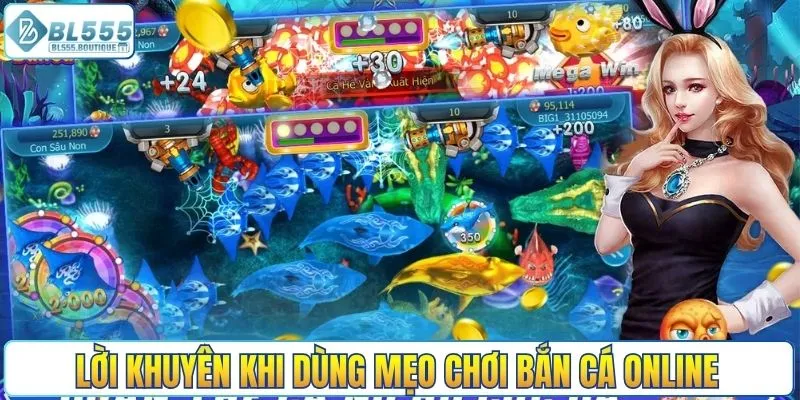 Lời khuyên khi dùng mẹo chơi bắn cá online 