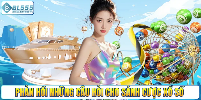 Phản hồi những câu hỏi cho sảnh cược xổ số 